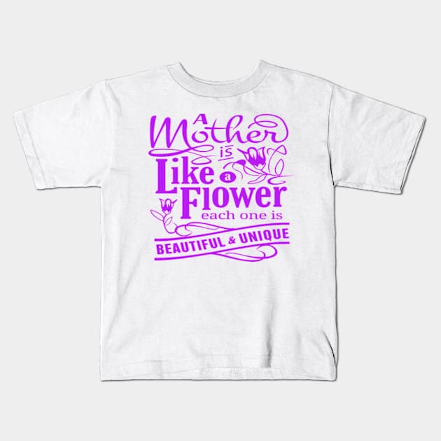 A MOTHER IS LIKE FLOWER - MOTHER'S DAY GIFTS Kids T-Shirt by kedesign1